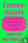 Reynolds, Simon - Reynolds, S: Futuromania