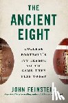Feinstein, John - The Ancient Eight: College Football's Ivy League and the Game They Play Today