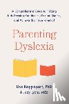 Rappaport, Lisa - Parenting Dyslexia: A Comprehensive Guide to Helping Kids Develop Confidence, Combat Shame, and Achieve Their True Potential