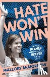 McMorrow, Mallory - Hate Won't Win: Find Your Power and Leave This Place Better Than You Found It