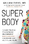 Davis, William - Super Body: A 3-Week Program to Harness the New Science of Body Composition and Restore Your Youthful Contours