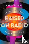 Rees, Paul - Raised on Radio: Power Ballads, Cocaine & Payola - The Aor Glory Years 1976-1986
