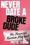Ehsaei, Pattie - Never Date a Broke Dude: The Financial Freedom Playbook
