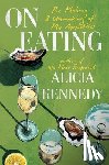 Kennedy, Alicia - On Eating: The Making and Unmaking of My Appetites