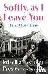 Presley, Priscilla - Softly, as I Leave You: Life After Elvis