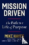 Hayes, Mike - Mission Driven: The Path to a Life of Purpose