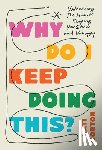Morton, Kati - Why Do I Keep Doing This?: Unlearn the Habits Keeping You Stuck and Unhappy