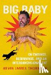 Thornton, Kevin James - Big Baby: On Endings, Beginnings, and an Interdimensional Cat