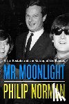 Norman, Philip - Mr. Moonlight: Brian Epstein and the Making of the Beatles