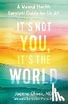 Cheek, Joanna - It's Not You, It's the World: A Mental Health Survival Guide for Us All