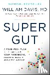 Davis, William - Super Gut: A Four-Week Plan to Reprogram Your Microbiome, Restore Health, and Lose Weight