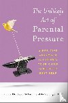 Thurber, Chris, Weisinger, Hendrie - The Unlikely Art of Parental Pressure