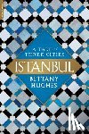Hughes, Bettany - Istanbul: A Tale of Three Cities