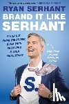 Serhant, Ryan - Brand It Like Serhant: How to Build a Global Brand, Get Rich, and Create an Empire--From Your Phone