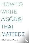 Williams, Dar - How to Write a Song that Matters