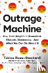 Rose-Stockwell, Tobias - Outrage Machine: How Tech Amplifies Discontent, Disrupts Democracy--And What We Can Do about It
