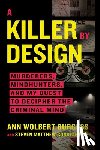 Burgess, Ann Wolbert - A Killer by Design: Murderers, Mindhunters, and My Quest to Decipher the Criminal Mind
