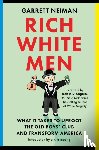 Neiman, Garrett - Rich White Men: What It Takes to Uproot the Old Boys' Club and Transform America