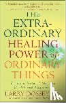 Dossey, Larry - The Extraordinary Healing Power of Ordinary Things