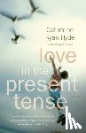 Hyde, Catherine Ryan - Love in the Present Tense