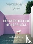 de Botton, Alain - ARCHITECTURE OF HAPPINESS