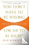Hirschfield, Brad - You Don't Have to Be Wrong for Me to Be Right: Finding Faith Without Fanaticism