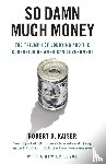 Kaiser, Robert G. - So Damn Much Money