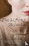 Moore, Susanna - The Life of Objects
