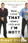 Shemin, Robert - How Come That Idiot's Rich and I'm Not?