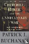 Buchanan, Patrick J. - Churchill, Hitler, and "The Unnecessary War"