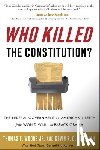 Woods, Thomas E., Gutzman, Kevin R. C. - Who Killed the Constitution?