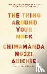 Adichie, Chimamanda Ngozi - THING AROUND YOUR NECK