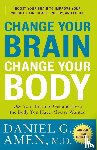 Amen, Daniel G. - Change Your Brain, Change Your Body