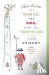 Stuart, Julia - The Tower, the Zoo, and the Tortoise