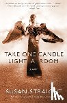 Straight, Susan - Take One Candle Light a Room