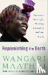 Maathai, Wangari - Replenishing the Earth