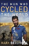Beaumont, Mark - The Man Who Cycled the World