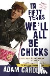Carolla, Adam - In Fifty Years We'll All Be Chicks