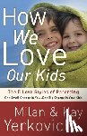 Yerkovich, Kay, Yerkovich, Milan - How We Love Our Kids