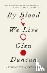 Duncan, Glen - By Blood We Live