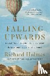 Holmes, Richard - Falling Upwards: How We Took to the Air