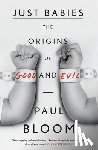Bloom, Paul - Just Babies: The Origins of Good and Evil
