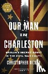 Dickey, Christopher - Our Man in Charleston