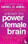 Amen, Daniel G - Amen, D: Unleash the Power of the Female Brain