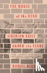 Beer, Daniel - The House of the Dead: Siberian Exile Under the Tsars