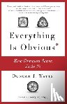 Watts, Duncan J. - Everything Is Obvious: How Common Sense Fails Us
