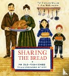 Miller, Pat Zietlow - Sharing the Bread: An Old-Fashioned Thanksgiving Story