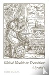 Institute of Medicine, Board on International Health, Harrison, Polly F., Bryant, John H. - Global Health in Transition: A Synthesis