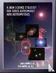 National Research Council, Division on Engineering and Physical Sciences, Commission on Physical Sciences, Mathematics, Board on Physics and Astronomy - A New Science Strategy for Space Astronomy and Astrophysics