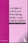 Institute of Medicine, Food and Nutrition Board, Committee on Nutrition Services for Medicare Beneficiaries - The Role of Nutrition in Maintaining Health in the Nation's Elderly